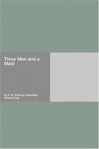P. G. Wodehouse: Three Men and a Maid (Paperback, 2006, Hard Press)
