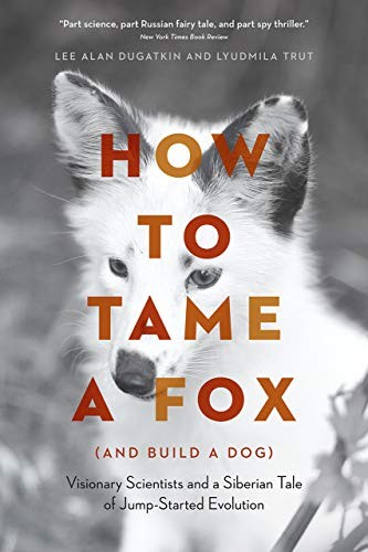 Lee Alan Dugatkin, Lyudmila Trut: How to Tame a Fox (Paperback, 2019, University of Chicago Press)