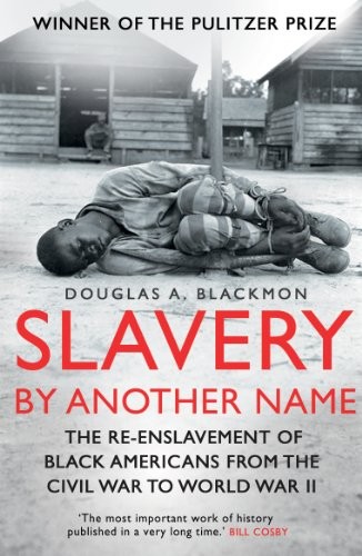 Douglas A. Blackmon: Slavery by Another Name (2012, Icon Books Ltd)