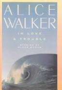 Alice Walker: In Love and Trouble (Hardcover, 1999, Harcourt)