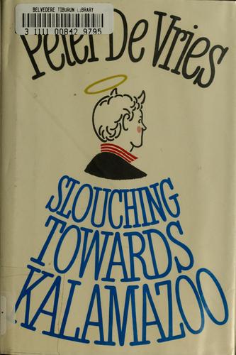 Peter De Vries: Slouching towards Kalamazoo (1983, Little, Brown)