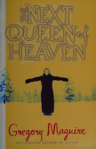 Gregory Maguire: The next queen of heaven (2010, Headline Review)
