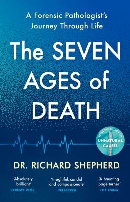 Richard Shepherd: Seven Ages of Death (2021, Penguin Books, Limited)