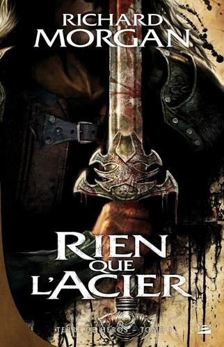 Richard Morgan: Terre de héros, Tome 1 : Rien que l'acier (French language)