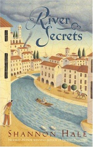 Shannon Hale: River secrets (Hardcover, 2006, Bloomsbury Children's Books, Distributed to the trade by Holtzbrinck Publishers)