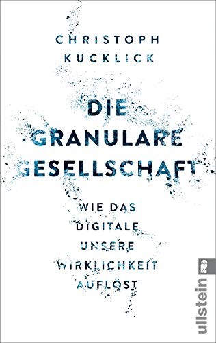 Christoph Kucklick: Die granulare Gesellschaft (Paperback, 2016, Ullstein Taschenbuchvlg.)