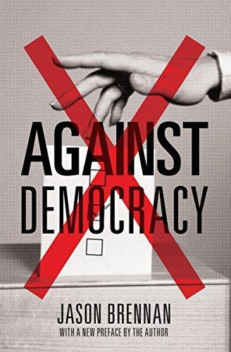 Jason Brennan: Against Democracy (2017, Princeton University Press)