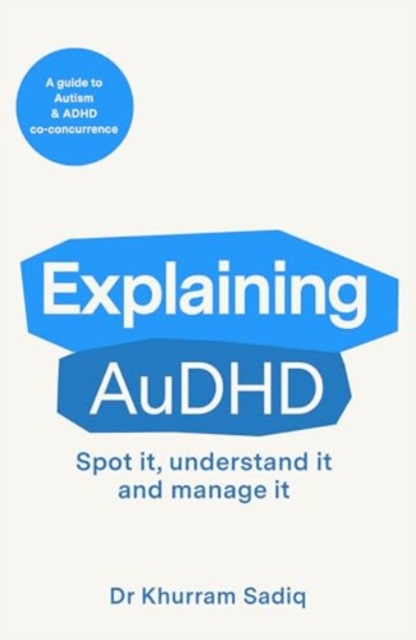 Dr Khurram Sadiq: Explaining AuDHD (Paperback, 2025, Canelo)