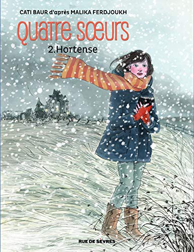 Malika FERDJOUKH, Cati BAUR: QUATRE SOEURS T2 HORTENSE BD (Paperback, 2014, RUE DE SEVRES)