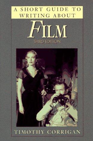 Timothy Corrigan: A short guide to writing about film (1998, Longman)