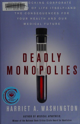 Harriet A. Washington: Deadly monopolies (2011, Doubleday)
