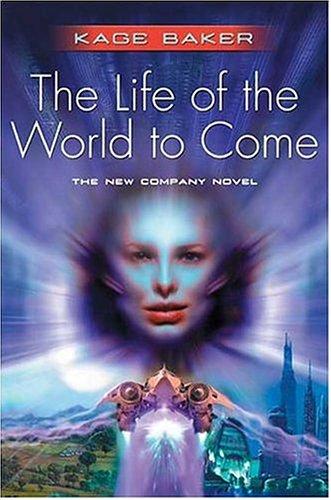 Kage Baker: The life of the world to come (2004, TOR Books)