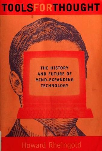 Howard Rheingold: Tools for Thought: The History and Future of Mind-Expanding Technology (2000)