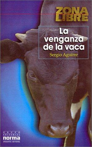 Segio Aguirre: LA Venganza De LA Vaca (Zona Libre) (Paperback, Spanish language, 2001, Grupo Editorial Norma)