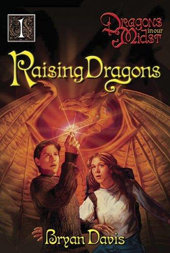 Bryan Davis: Raising Dragons (Dragons in Our Midst, Vol. 1) (Dragons in Our Midst) (Paperback, 2004, CLW Communications/AMG)