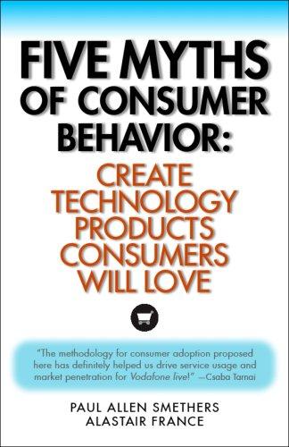 Paul Allen Smethers, Alastair France: Five Myths of Consumer Behavior (Paperback, 2006, Consumerease)