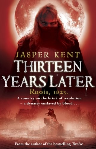Jasper Kent: Thirteen Years Later: Russia, 1825. (2011, Bantam)