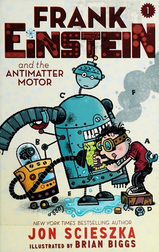 Jon Scieszka: Frank Einstein and the antimatter motor (2014)