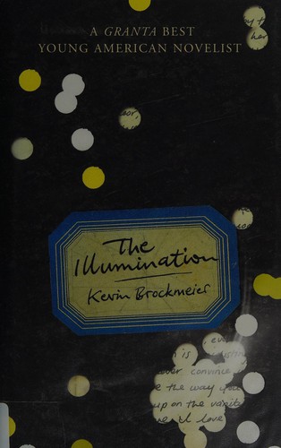 Kevin Brockmeier: The illumination (2011, Jonathan Cape)