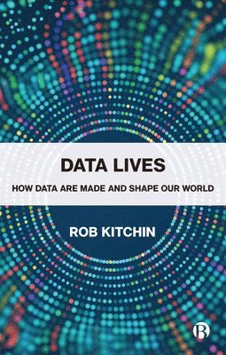 Rob Kitchin: Data Lives (2021, Policy Press)