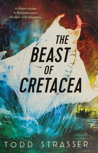 Todd Strasser: The Beast of Cretacea (2015, Candlewick)