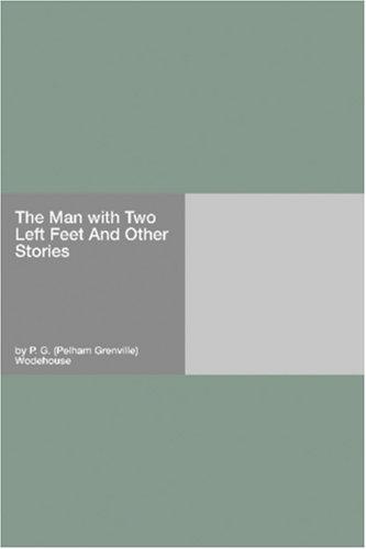 P. G. Wodehouse: The Man with Two Left Feet And Other Stories (Paperback, 2006, Hard Press)