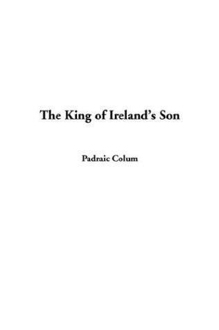 Padraic Colum: The King of Ireland's Son (Paperback, 2003, IndyPublish.com)