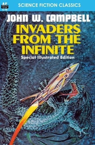 John W. Campbell: Invaders from the Infinite, Special Illustrated Edition (Armchair Fiction & Music)