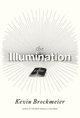 Kevin Brockmeier: The illumination: A Novel (2011, Pantheon Books)