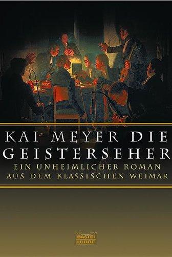 Kai Meyer: Die Geisterseher. Ein unheimlicher Roman im klassischen Weimar. (Paperback, German language, Lübbe)