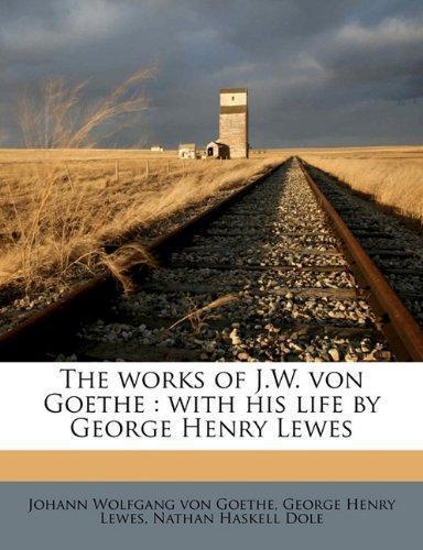 Johann Wolfgang von Goethe: The works of J.W. von Goethe: with his life by George Henry Lewes Volume 5