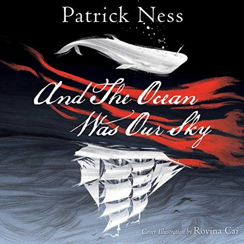 Patrick Ness (duplicate): And the Ocean Was Our Sky (AudiobookFormat, 2018, HarperCollins)