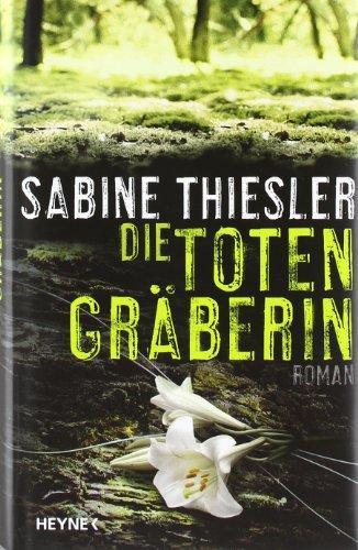 Sabine Thiesler: Die Totengräberin (Hardcover, german language, 2009, Heyne Verlag)