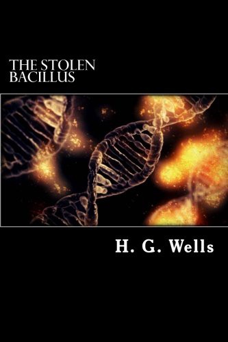 H. G. Wells: The Stolen Bacillus (Paperback, 2017, Createspace Independent Publishing Platform, CreateSpace Independent Publishing Platform)