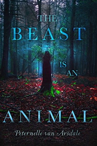 Peternelle van Arsdale: The Beast Is an Animal (Paperback, 2018, Margaret K. McElderry Books)