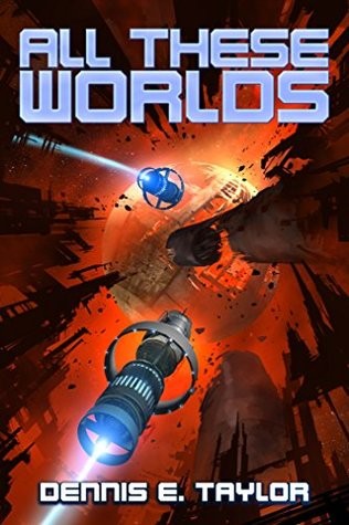 Dennis E. Taylor: All These Worlds