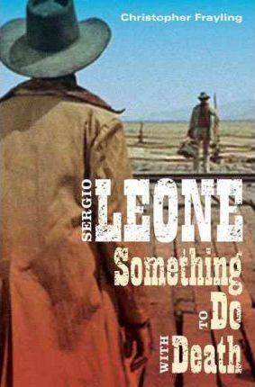 Christopher Frayling: Sergio Leone (2012, University of Minnesota Press)