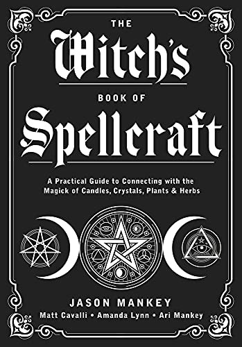 Jason Mankey, Matt Cavalli, Amanda Lynn, Ari Mankey: The Witch's Book of Spellcraft (Paperback, 2022, Llewellyn Publications)