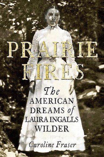 Caroline Fraser: Prairie fires (2018)