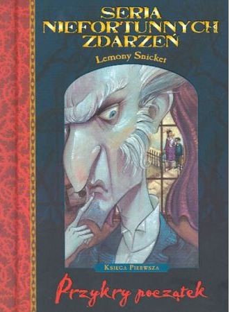 Lemony Snicket, Brett Helquist, Tim Curry, Michael Kupperman, Nestor Busquets, Michael Kupperman: Seria niefortunnych zdarzeń. Przykry początek (Hardcover, Polish language, 2004, Egmont)