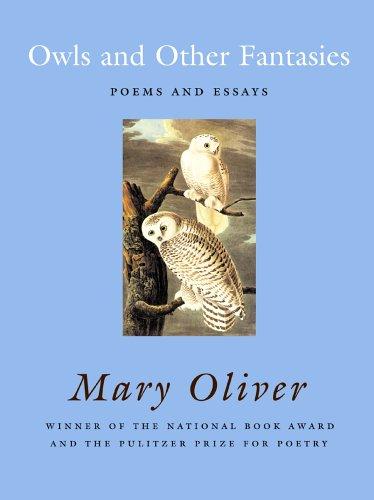 Mary Oliver: Owls and other fantasies (2003, Beacon Press)