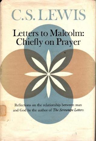 C. S. Lewis: Letters to Malcolm: chiefly on prayer. (1964, Harcourt, Brace & World)