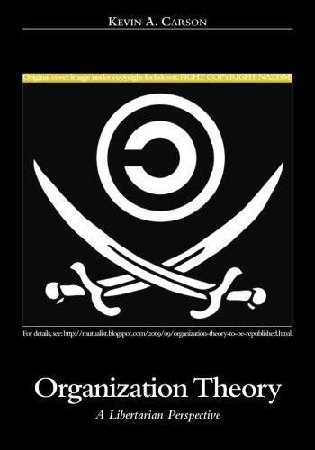 Kevin Carson: Organization Theory : A Libertarian Perspective (2008)