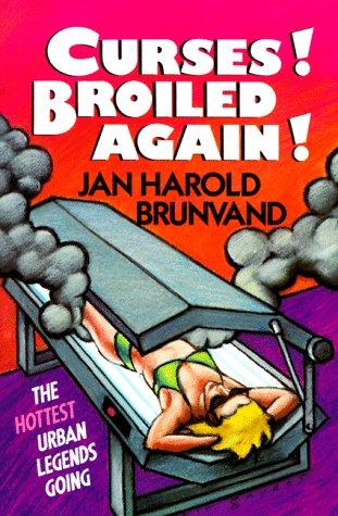 Jan Harold Brunvand: Curses! Broiled Again! (1990, W. W. Norton & Company)