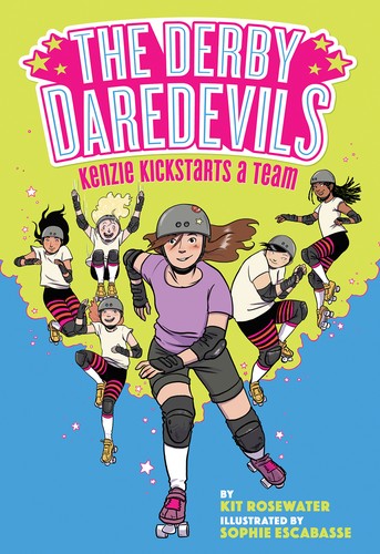 Kit Rosewater, Sophie Escabasse: Kenzie Kickstarts a Team (The Derby Daredevils #1) (2020, Amulet Books)