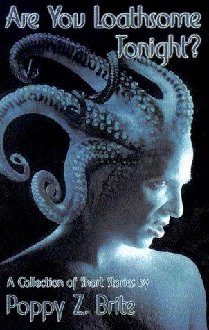 Poppy Z. Brite: Are You Loathsome Tonight? (Paperback, 2000, Gauntlet Press)