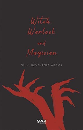 W. H. Davenport Adams: Witch, Warlock and Magician (Paperback, 2021, Gece Kitapligi)