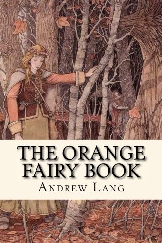 Andrew Lang: The orange fairy book (Paperback, 2017, CreateSpace Independent Publishing Platform)