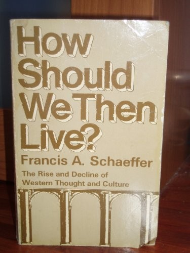 Francis Schaeffer: How should we then live? (1976, Marshall Morgan& Scott)