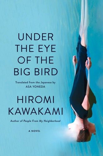 Hiromi Kawakami: Under the Eye of the Big Bird (2025, Granta Books)